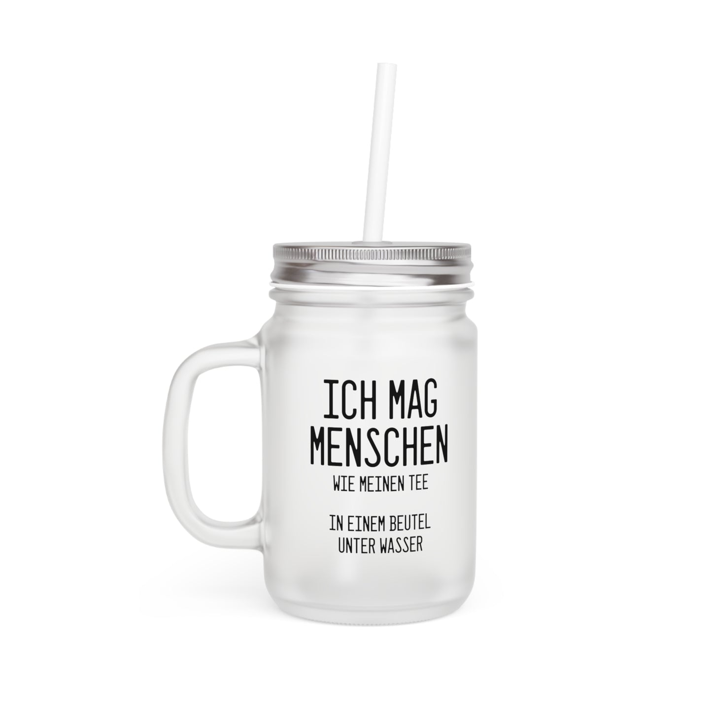 Spruch Mason Jar Trinkglas: "Ich mag Menschen wie meinen Tee - in einem Beutel unter Wasser"