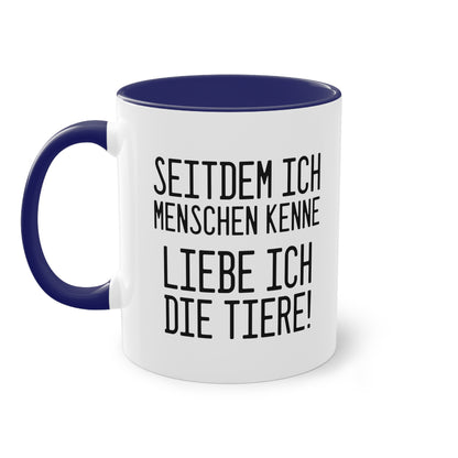 Tierliebe Über Alles: Seitdem ich Menschen kenne - liebe ich die Tiere Tasse