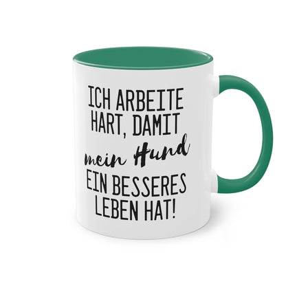 "Ich arbeite hart, damit mein Hund ein besseres Leben hat" Tasse - Für Hundeliebhaber