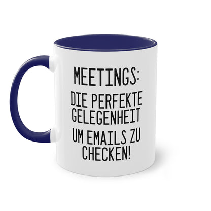 "Meetings: Die perfekte Gelegenheit um E-Mails zu checken!" Tasse