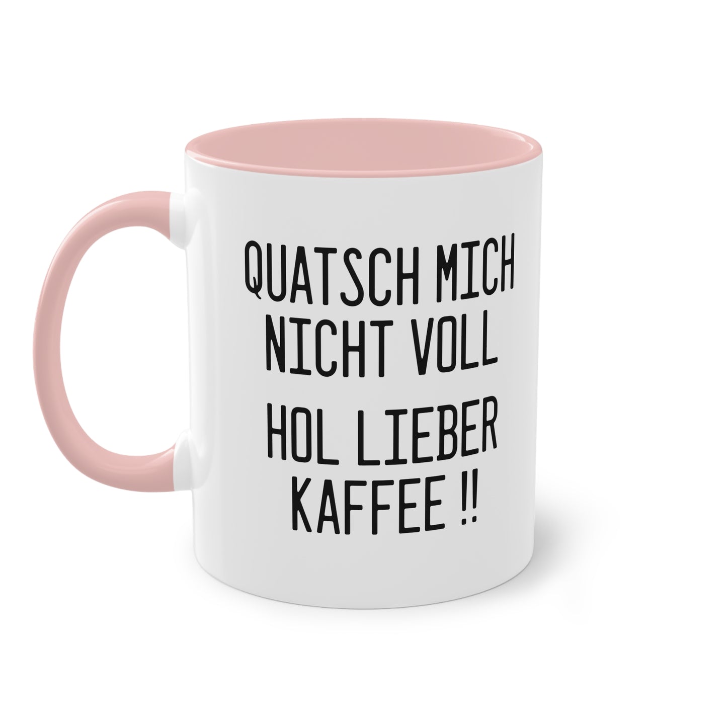 "Quatsch mich nicht voll - hol lieber Kaffee" Tasse