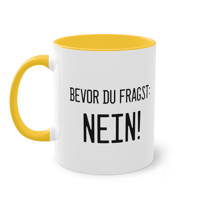 Bevor du fragst - NEIN! Tasse