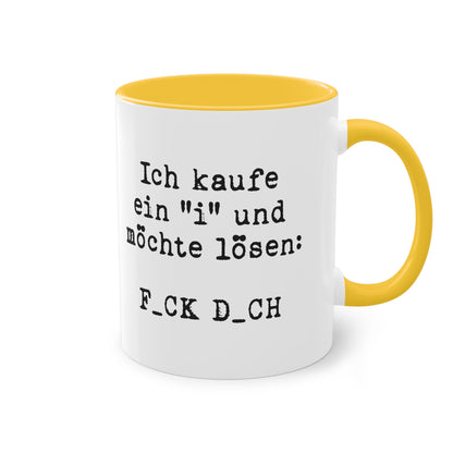 Ich kaufe ein 'I' und möchte lösen: F_CK D_CH Tasse