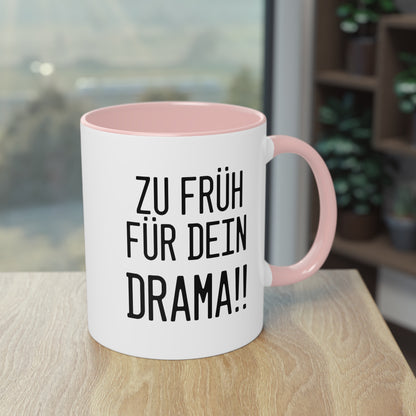 Zu früh für dein Drama Tasse