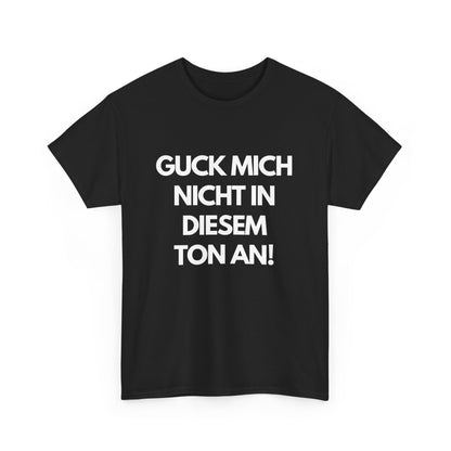 Guck mich nicht in diesem Ton an! - Lustiges schwarzes T-Shirt