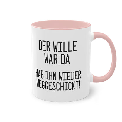 Der Wille war da - hab ihn wieder weggeschickt Tasse