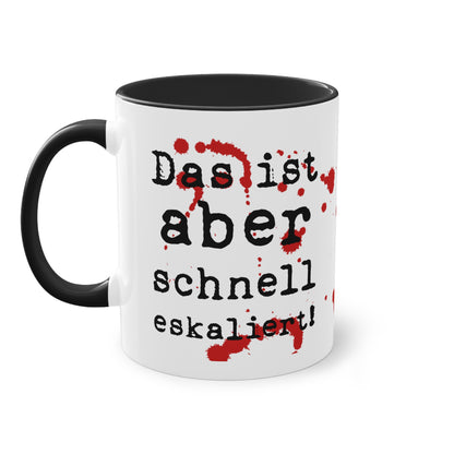 Tasse „Das ist aber schnell eskaliert“