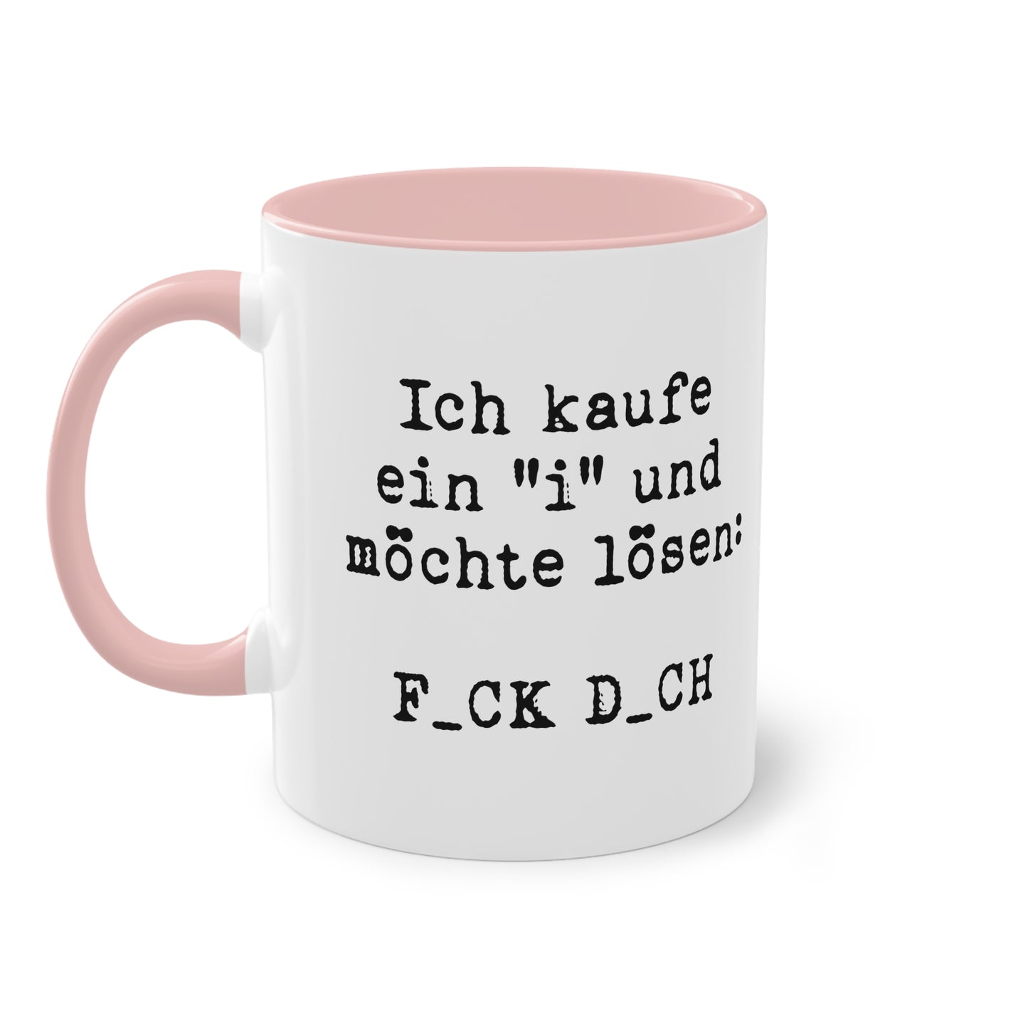 Ich kaufe ein 'I' und möchte lösen: F_CK D_CH Tasse