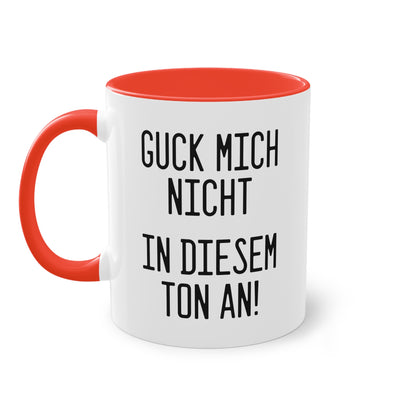 Tasse: „Guck mich nicht in diesem Ton an!“