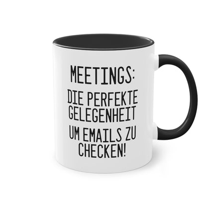 "Meetings: Die perfekte Gelegenheit um E-Mails zu checken!" Tasse