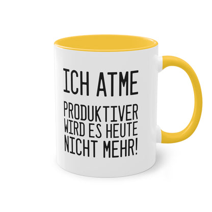 Spruch: "Ich atme - produktiver wird es heute nicht mehr!" Tasse