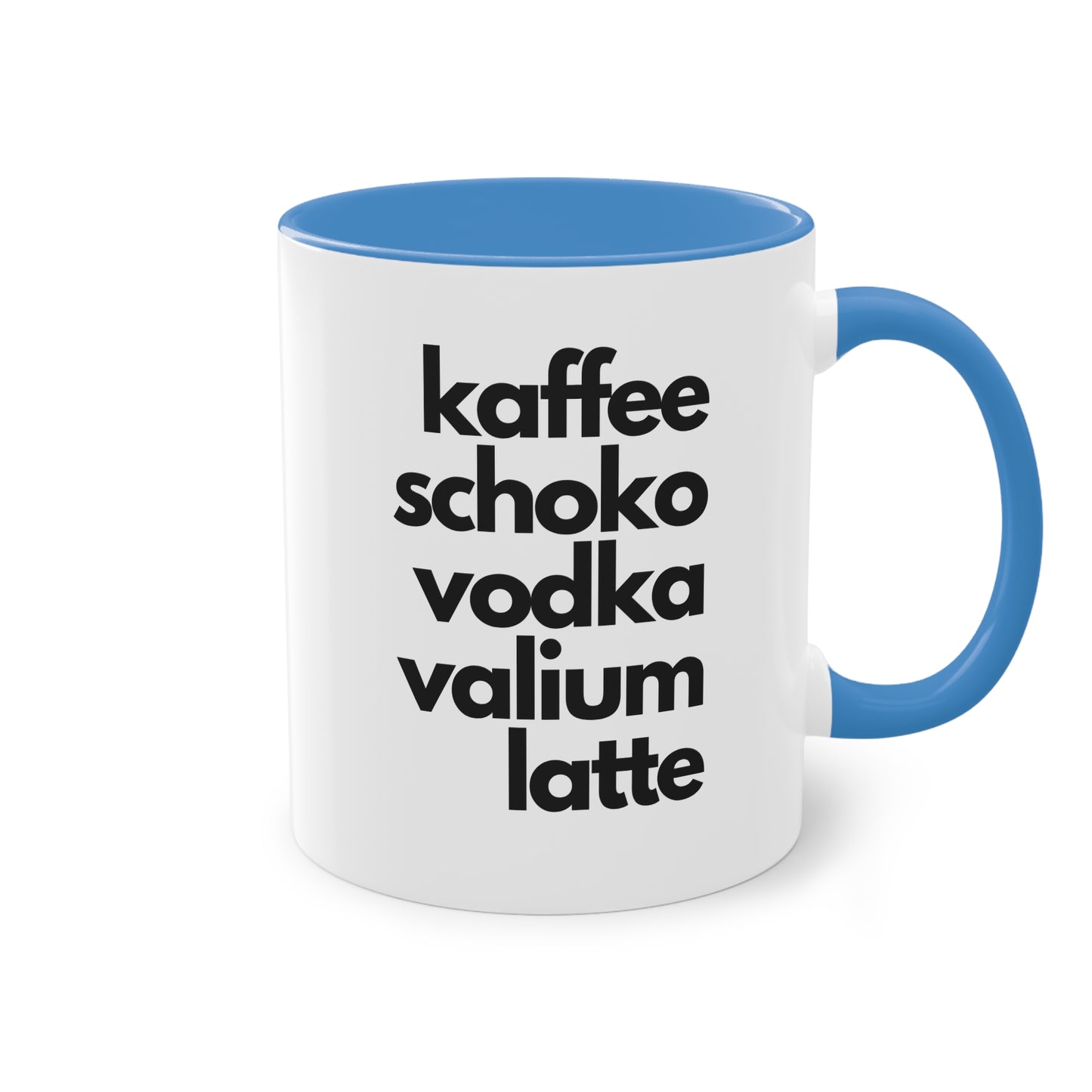 "Kaffee, Schoko, Vodka, Valium, Latte" Tasse - Für alle, die es brauchen