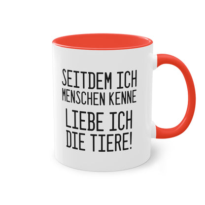 Tierliebe Über Alles: Seitdem ich Menschen kenne - liebe ich die Tiere Tasse