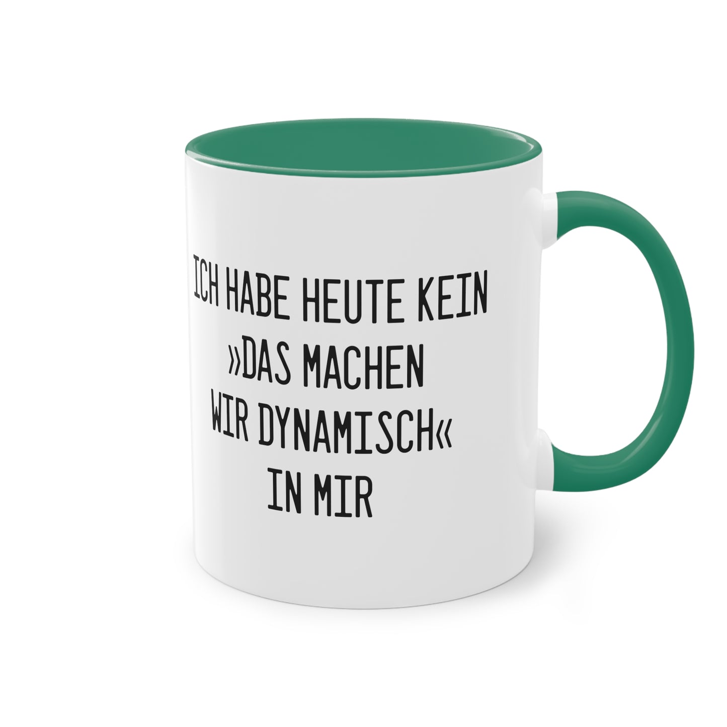 Spruchtasse "Ich habe heute kein »Das machen wir dynamisch« in mir"