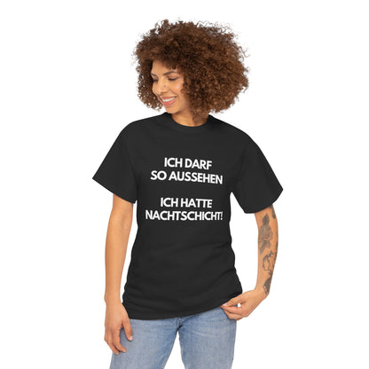 Ich darf so aussehen - Ich hatte Nachtschicht T-Shirt