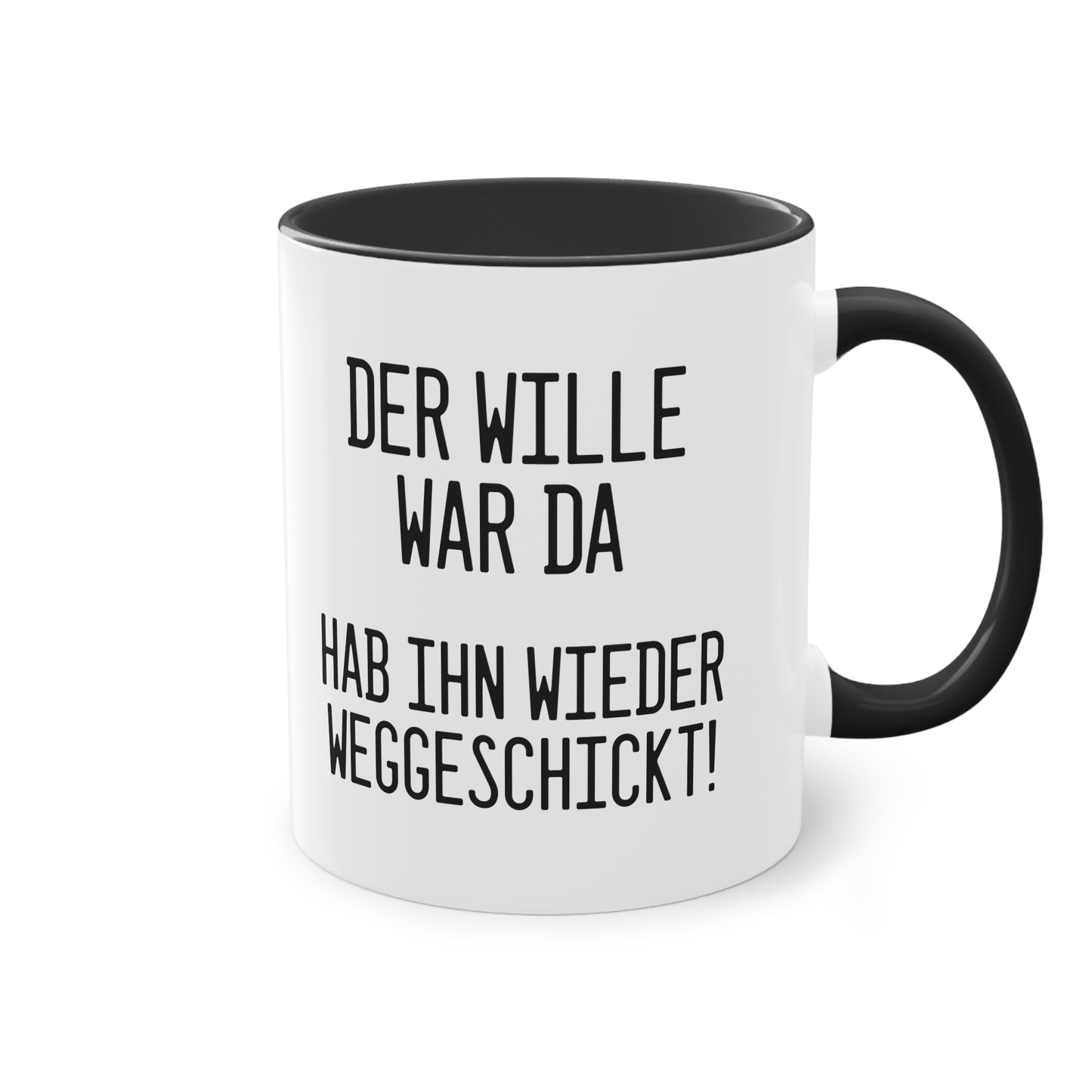 Der Wille war da - hab ihn wieder weggeschickt Tasse