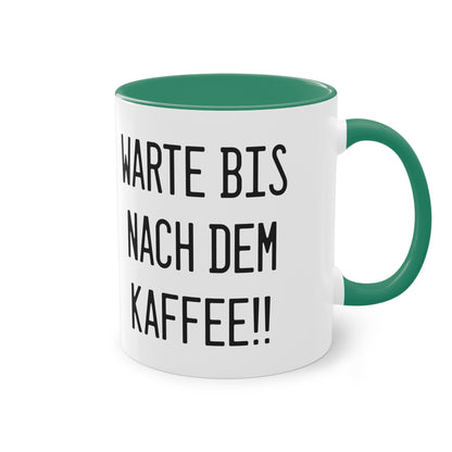 Warte bis nach dem Kaffee!! Tasse