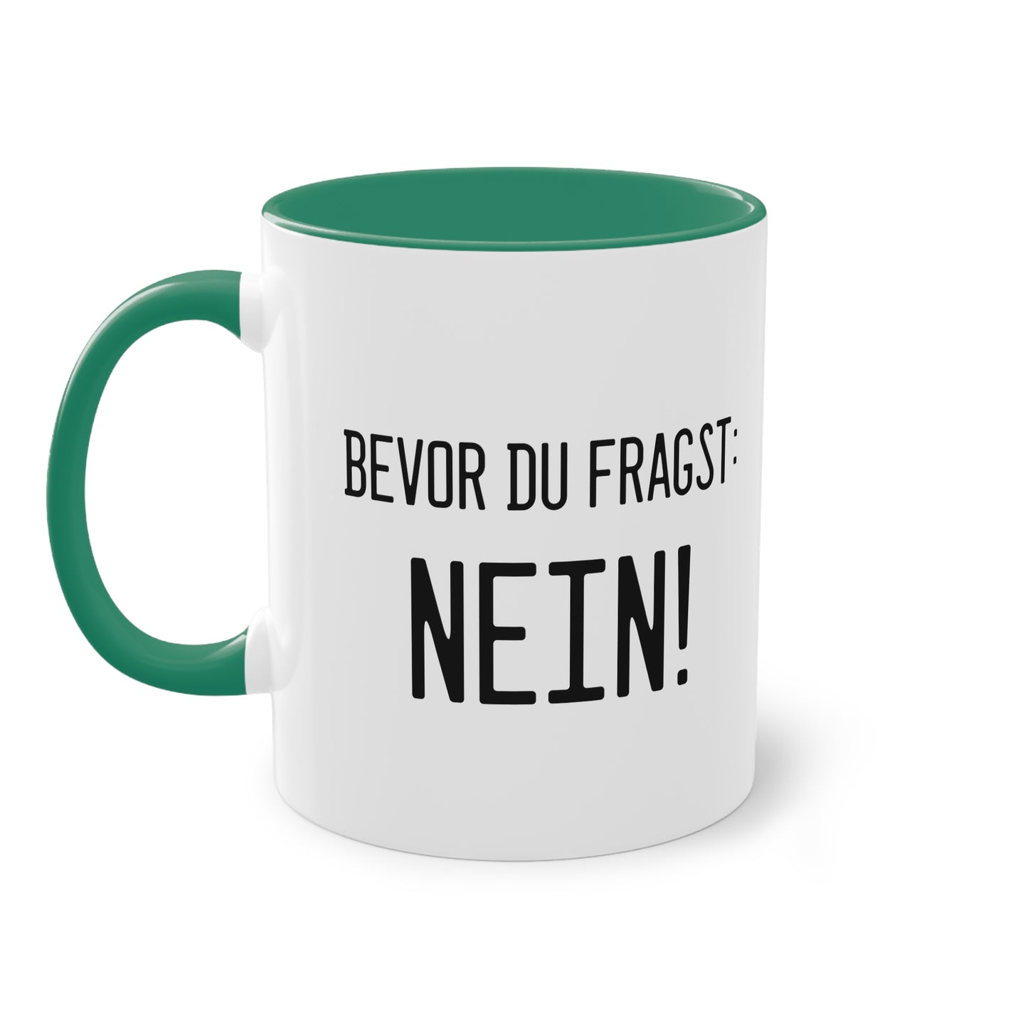 Bevor du fragst - NEIN! Tasse