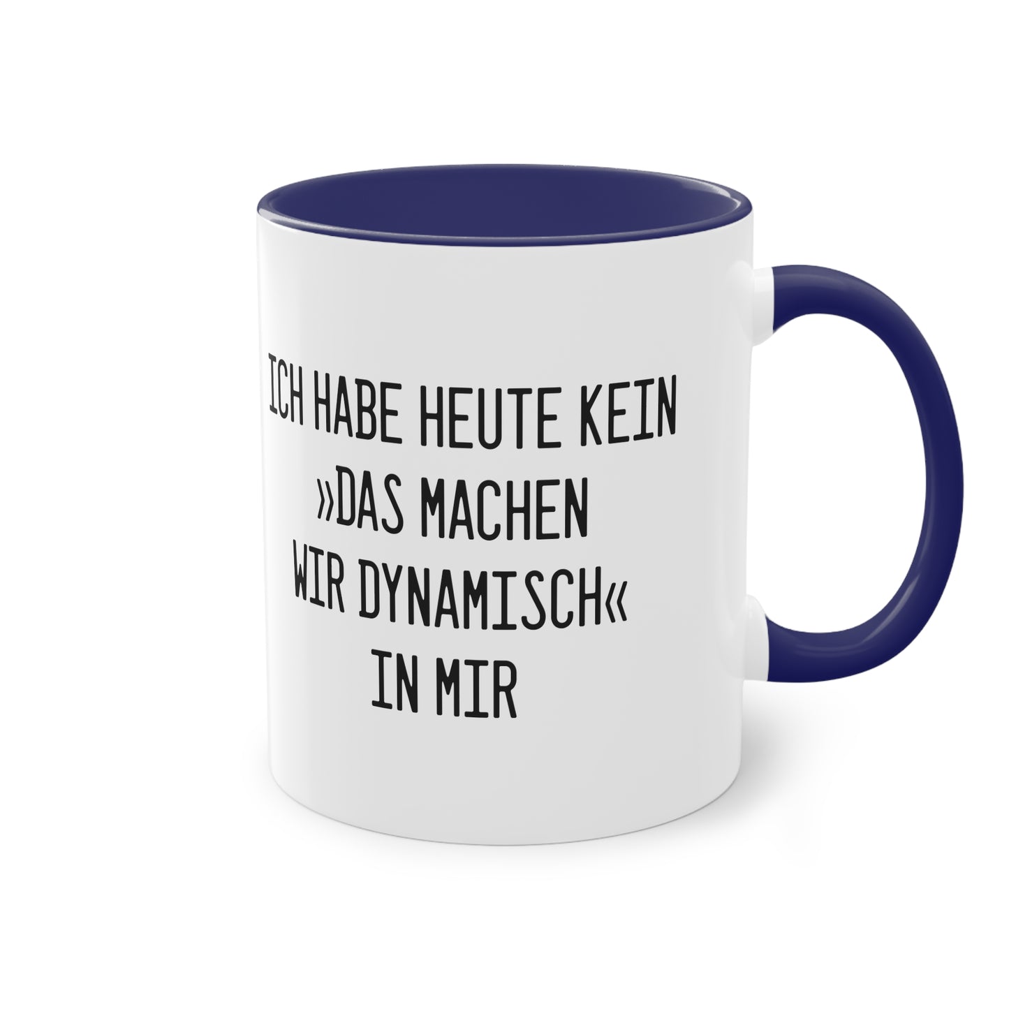 Spruchtasse "Ich habe heute kein »Das machen wir dynamisch« in mir"