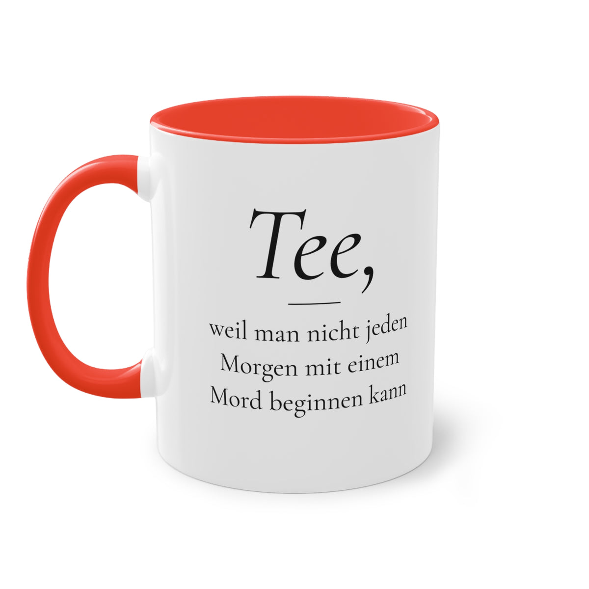 Teetasse "Tee, weil man nicht jeden Morgen mit einem Mord beginnen kann", Farbvariante Rot