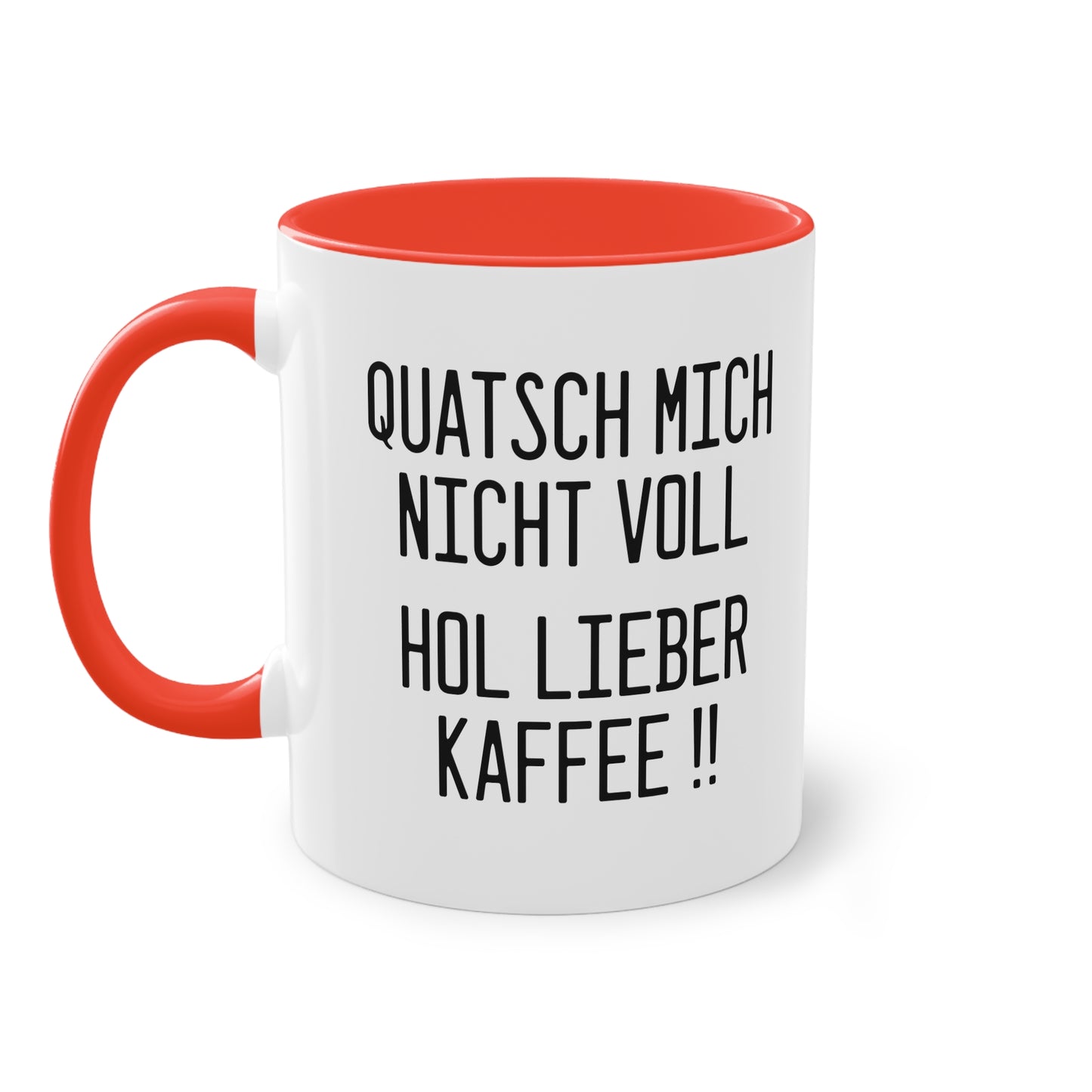 "Quatsch mich nicht voll - hol lieber Kaffee" Tasse