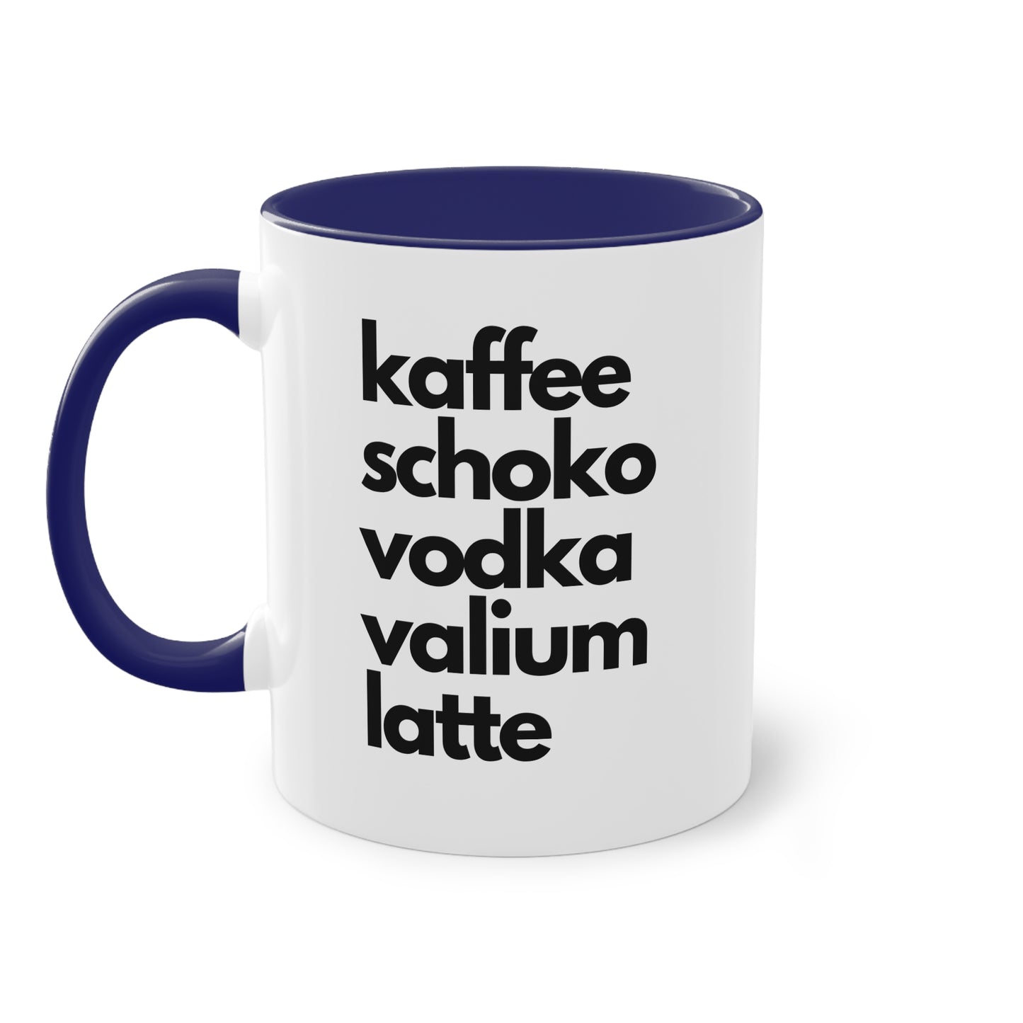 "Kaffee, Schoko, Vodka, Valium, Latte" Tasse - Für alle, die es brauchen