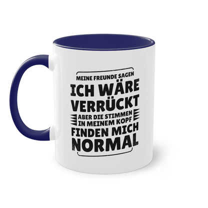 Meine Freunde sagen ich wäre verrückt Tasse - Stimmen im Kopf