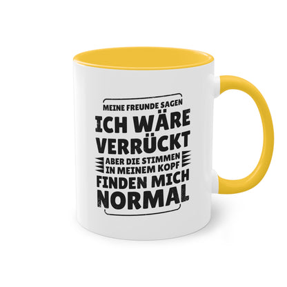 Meine Freunde sagen ich wäre verrückt Tasse - Stimmen im Kopf