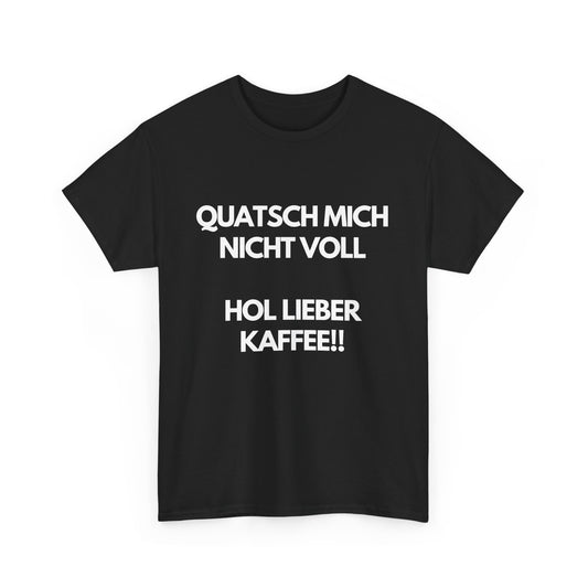 Quatsch mich nicht voll - Hol lieber Kaffee! T-Shirt für Kaffee-Fans