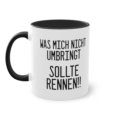 Was mich nicht umbringt sollte rennen!! Tasse