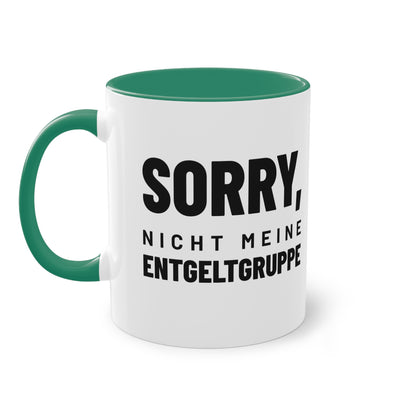 Spruchtasse "Sorry, nicht meine Entgeltgruppe", Farbvariante Dunkelgrün