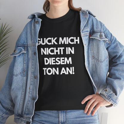 Guck mich nicht in diesem Ton an! - Lustiges schwarzes T-Shirt