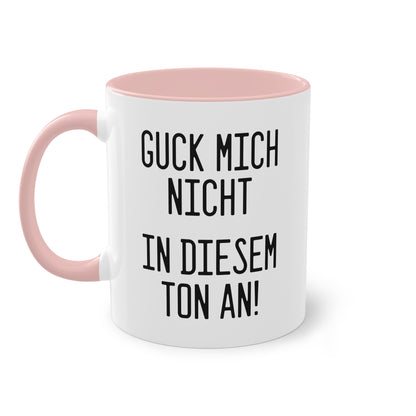 Tasse: „Guck mich nicht in diesem Ton an!“