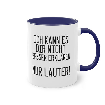 Ich kann es dir nicht besser erklären nur lauter! Tasse