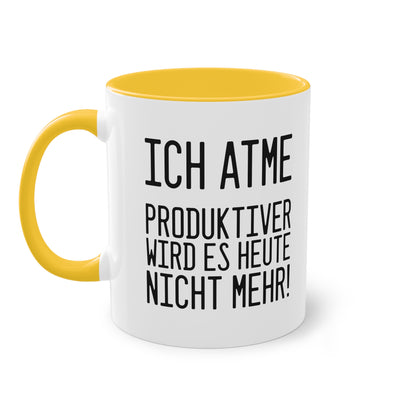 Spruch: "Ich atme - produktiver wird es heute nicht mehr!" Tasse