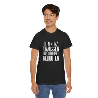 "Bin kurz draußen das Internet rebooten" T-Shirt - Humor für IT-Fans