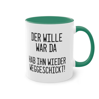 Der Wille war da - hab ihn wieder weggeschickt Tasse