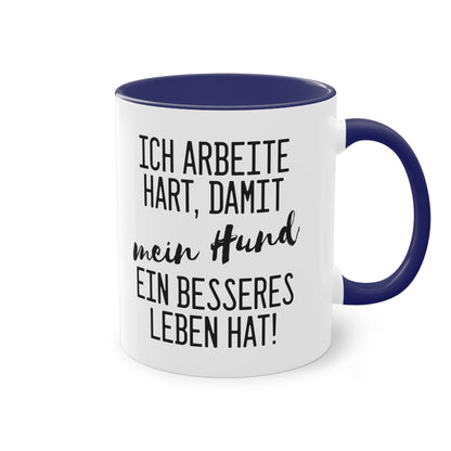 "Ich arbeite hart, damit mein Hund ein besseres Leben hat" Tasse - Für Hundeliebhaber