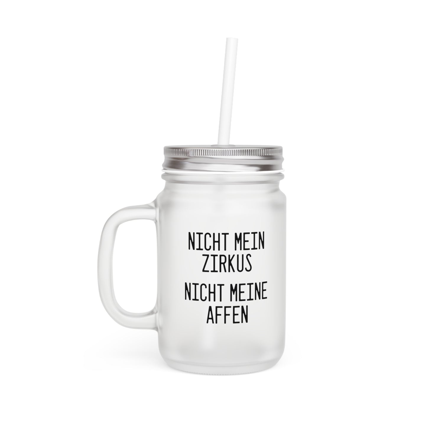 "Nicht mein Zirkus, nicht meine Affen" - Ausdrucksstarkes Mason Jar Trinkglas