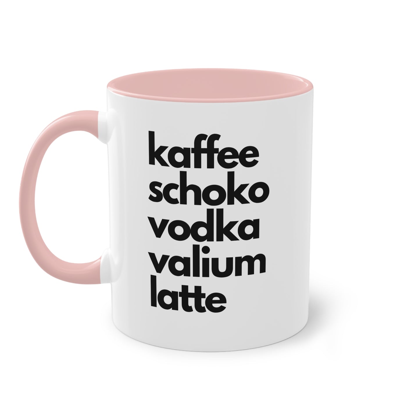 "Kaffee, Schoko, Vodka, Valium, Latte" Tasse - Für alle, die es brauchen