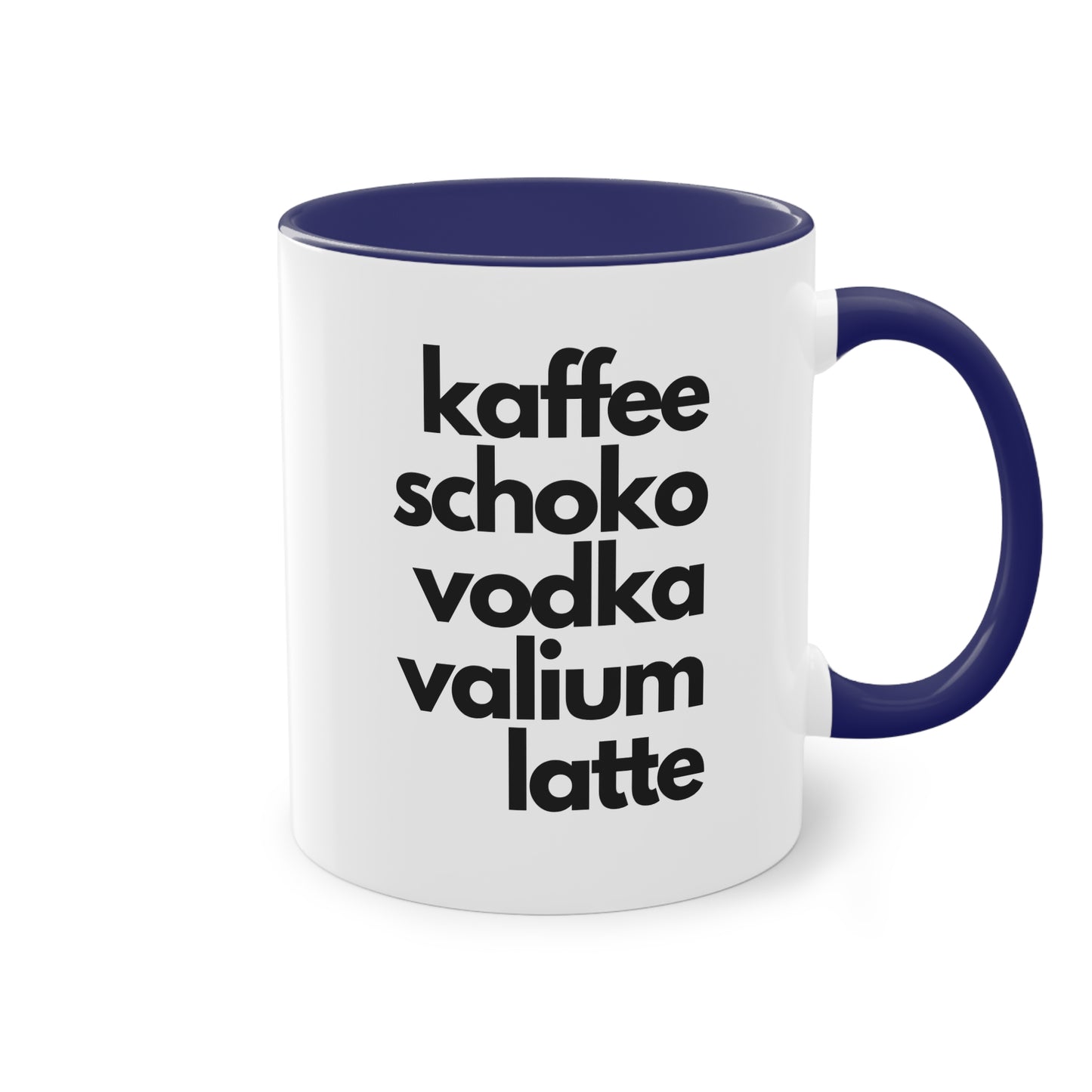 "Kaffee, Schoko, Vodka, Valium, Latte" Tasse - Für alle, die es brauchen