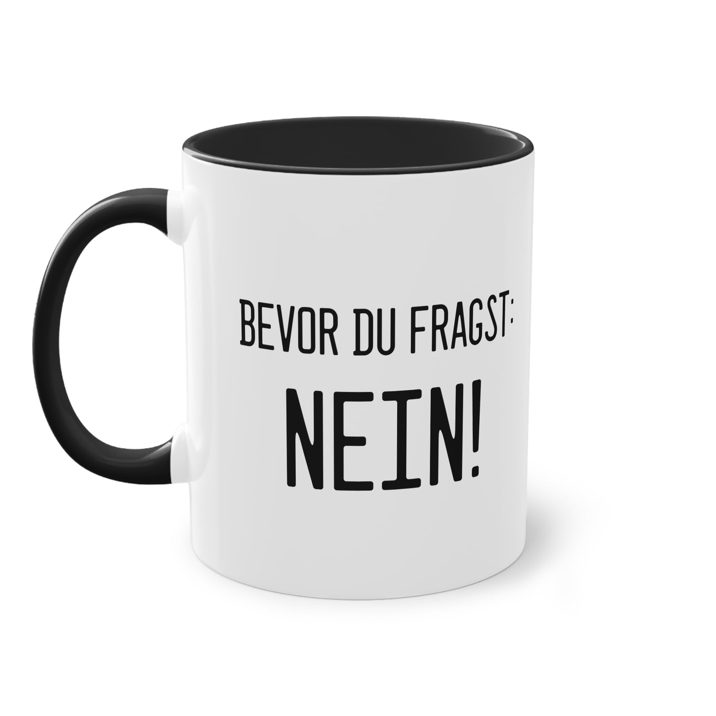 Bevor du fragst - NEIN! Tasse