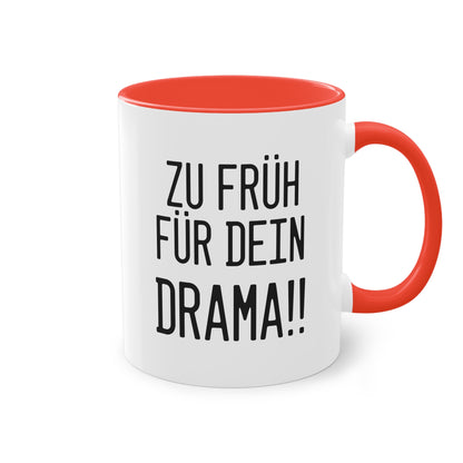 Zu früh für dein Drama Tasse