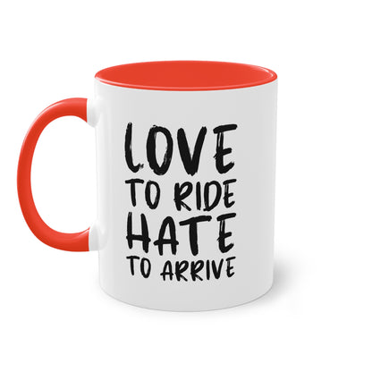 "Love to Ride, Hate to Arrive" Tasse für echte Motorradliebhaber