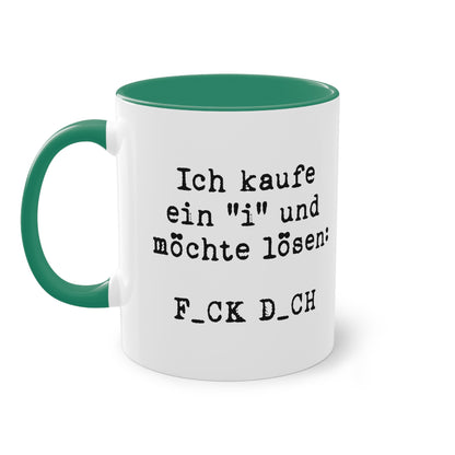 Ich kaufe ein 'I' und möchte lösen: F_CK D_CH Tasse