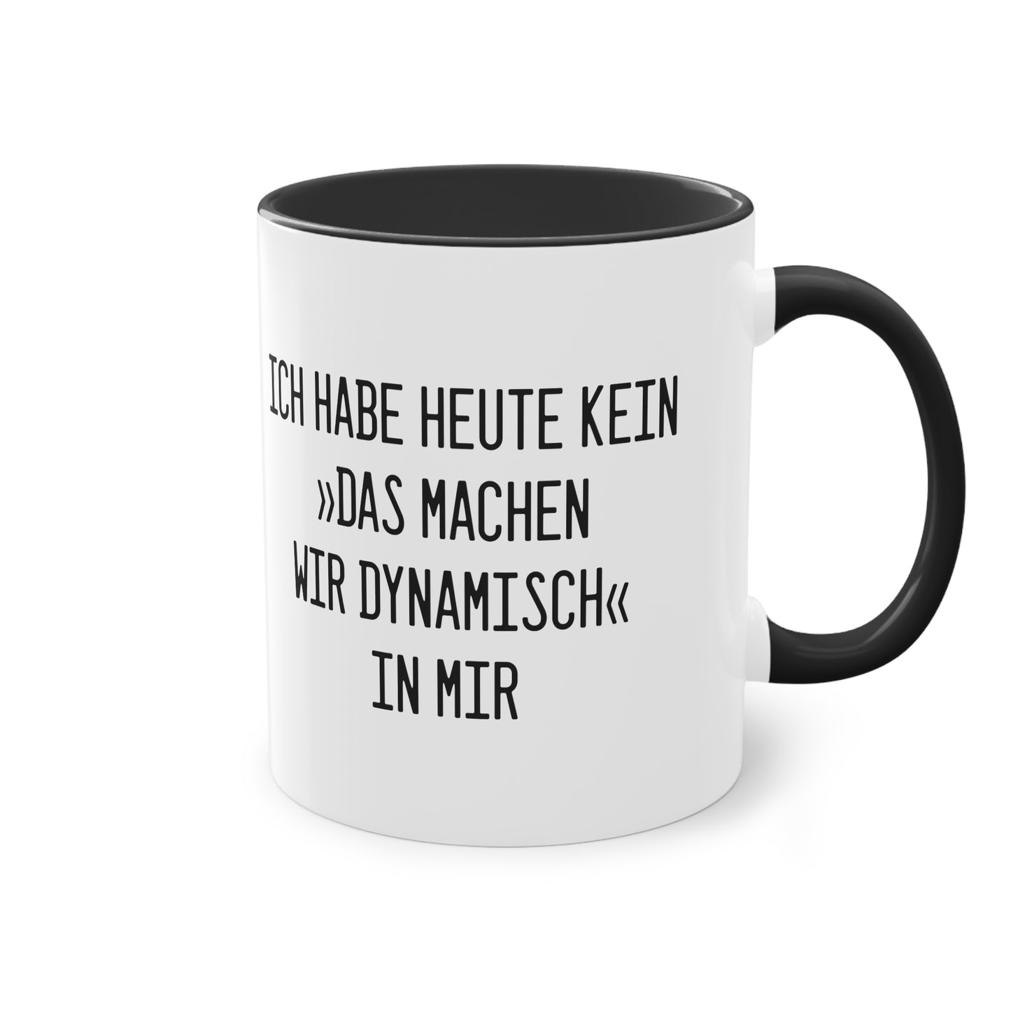 Spruchtasse "Ich habe heute kein »Das machen wir dynamisch« in mir"