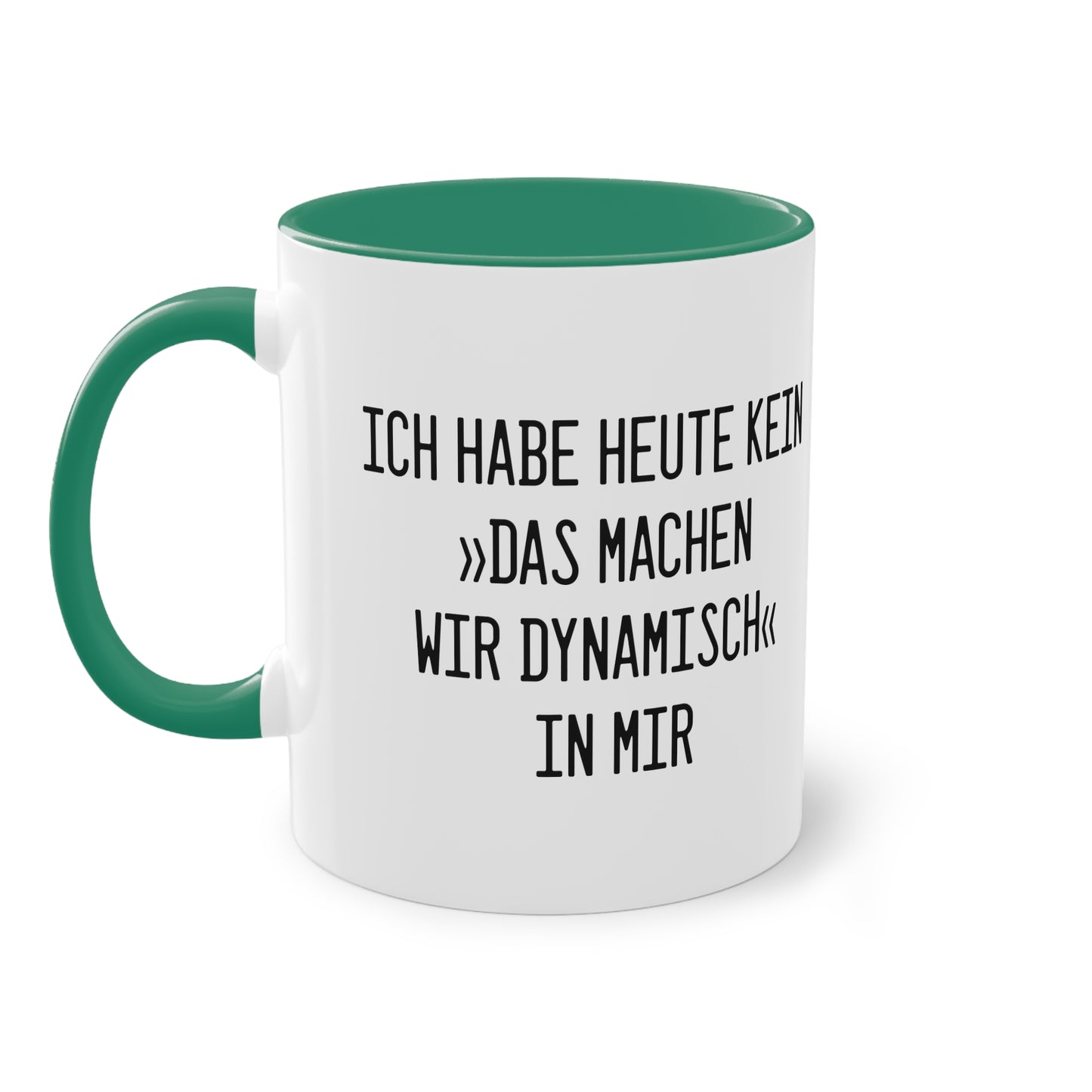 Spruchtasse "Ich habe heute kein »Das machen wir dynamisch« in mir"