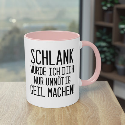 "Schlank würde ich dich nur unnötig geil machen" Tasse