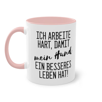 "Ich arbeite hart, damit mein Hund ein besseres Leben hat" Tasse - Für Hundeliebhaber