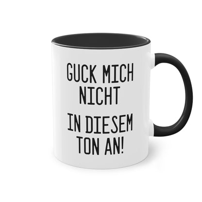 Tasse: „Guck mich nicht in diesem Ton an!“